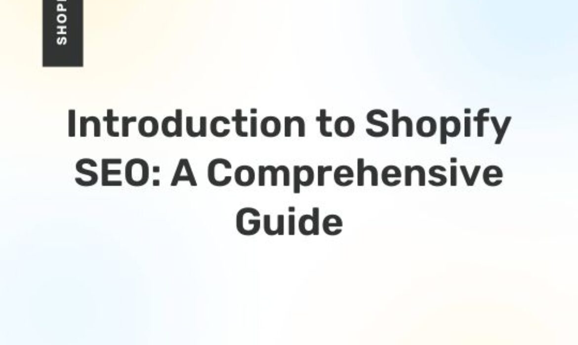 Introduction to Shopify SEO: A Comprehensive Guide